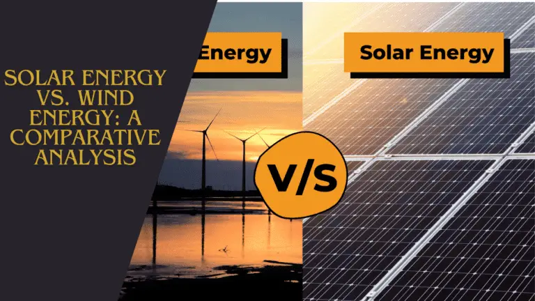 Solar Energy vs. Wind Energy: A Comparative Analysis